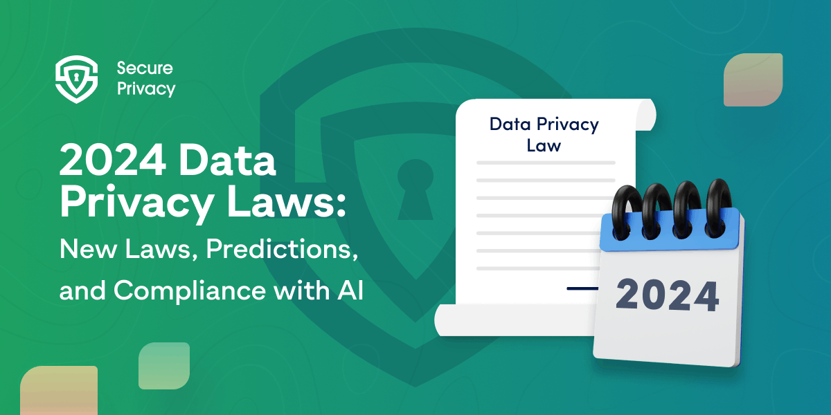 Navigating the Data Privacy Landscape in 2024 Laws, AI, and Future Trends